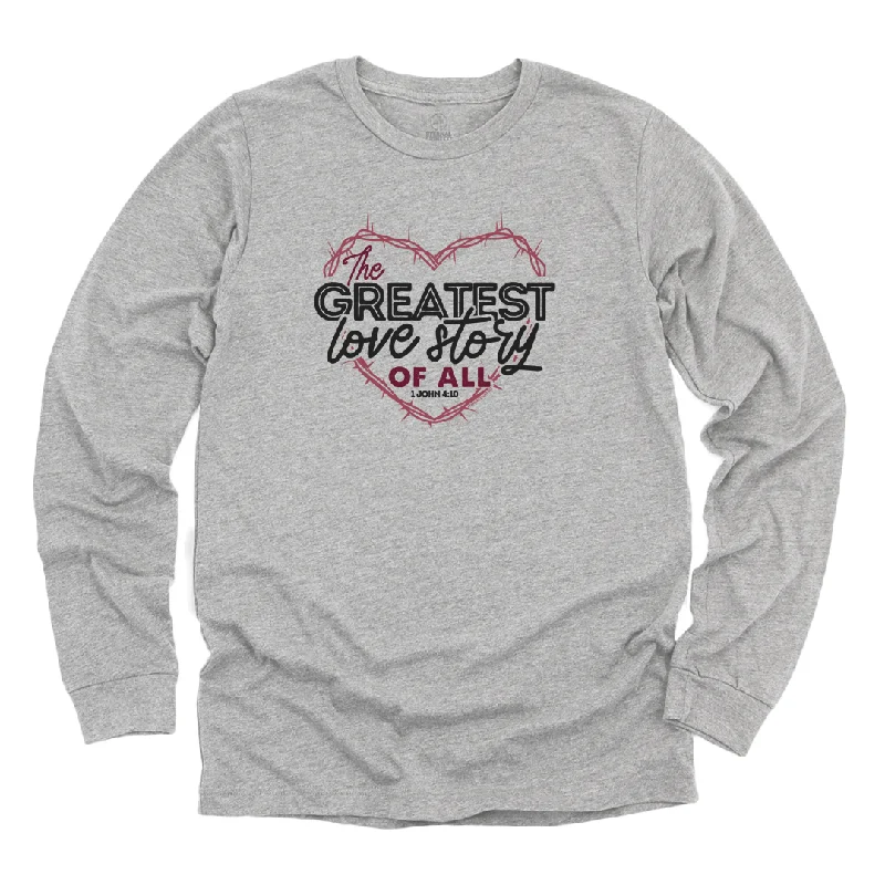 The Greatest Love Story Of All Long Sleeve Tee